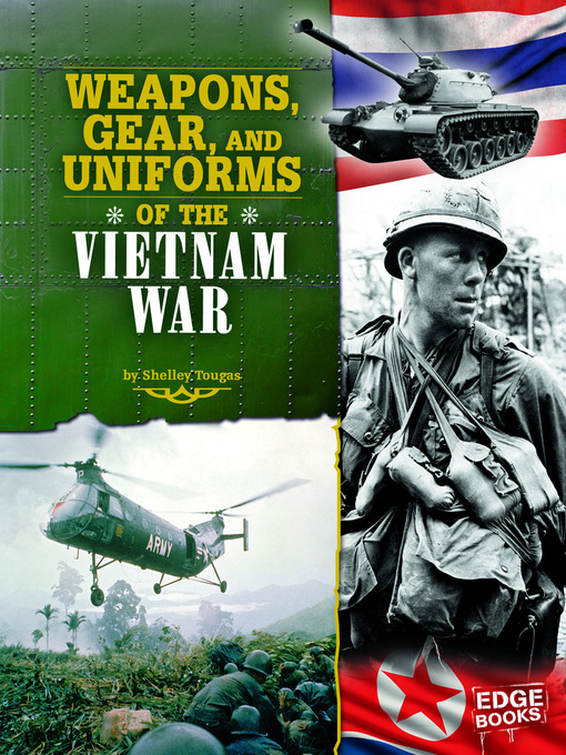 Title details for Weapons, Gear, and Uniforms of the Vietnam War by Shelley Tougas - Available